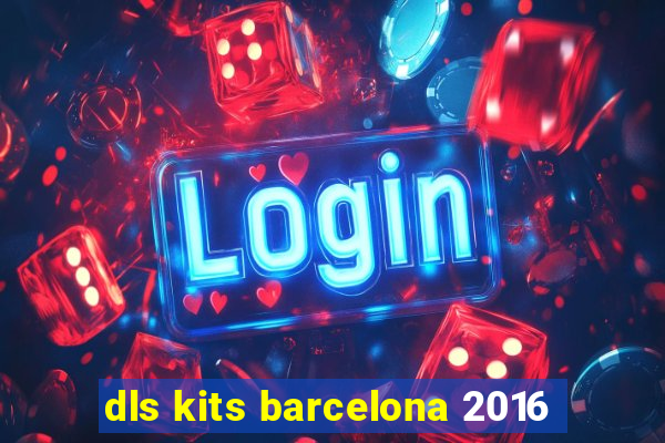 dls kits barcelona 2016